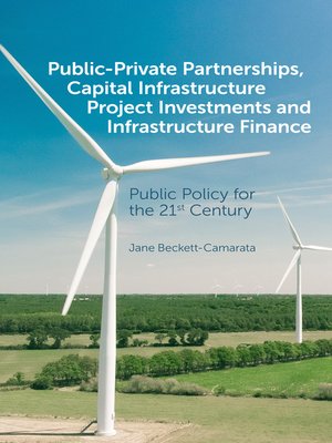 cover image of Public-Private Partnerships, Capital Infrastructure Project Investments and Infrastructure Finance